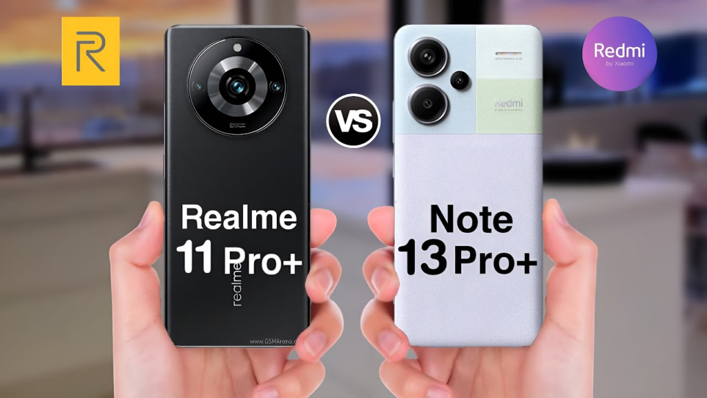 Redmi Note 13 Pro+ 5G vs Realme 11 Pro+：哪款更适合你？