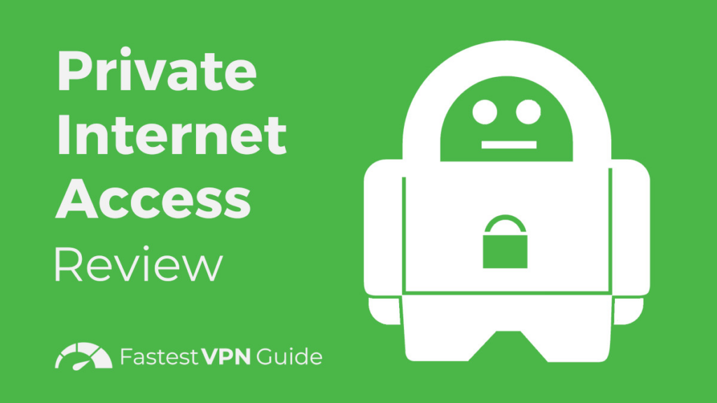 Private Internet Access评测：高度可定制预算的VPN选择