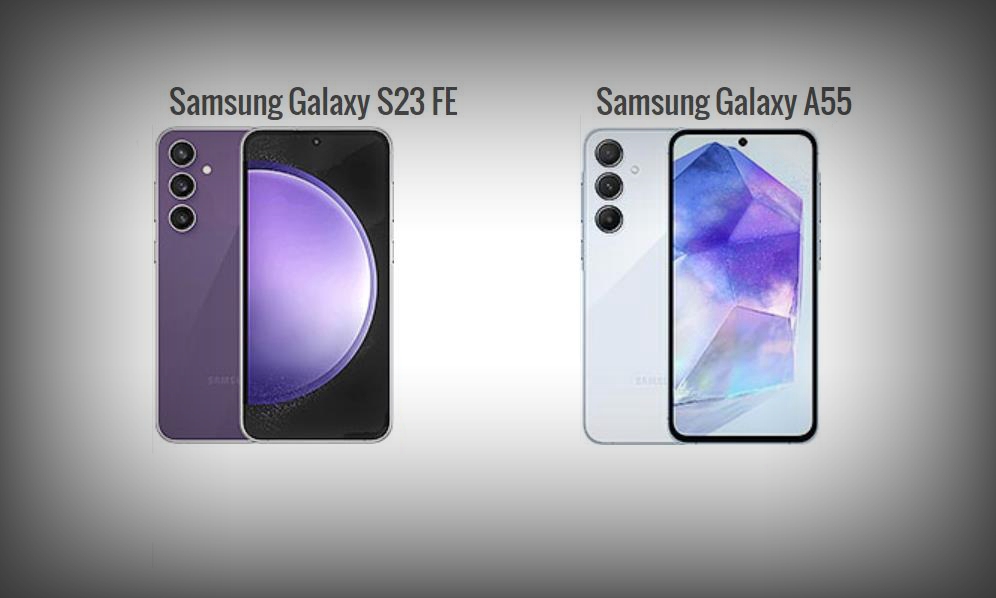 Samsung Galaxy S23 FE vs Galaxy A55：全面对比与最终结论